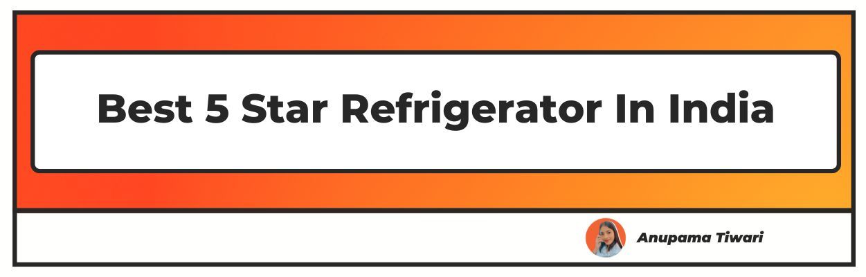 Best 5 Star Refrigerator In India