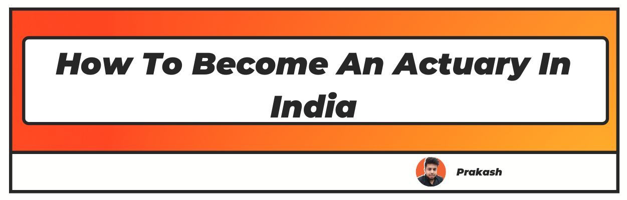 How to become an Actuary in India
