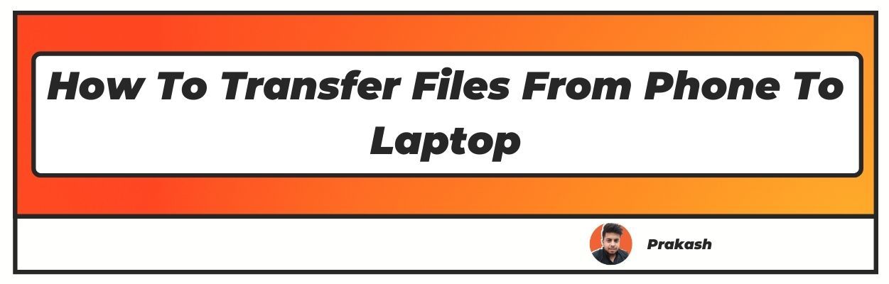 How To Transfer Files From Phone To Laptop