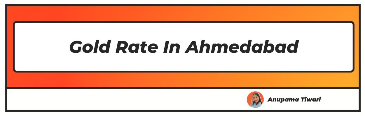 Gold Rate In Ahmedabad Today (June 20, 2024) - 22K & 24K