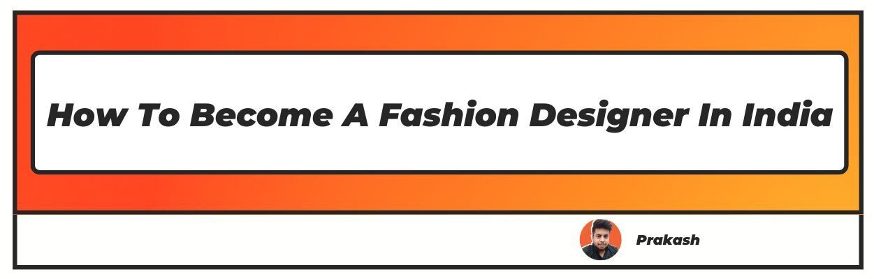 How To Become A Fashion Designer In India 1 