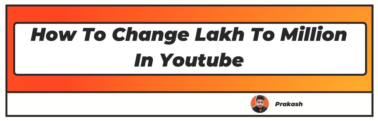 How To Change Lakh To Million In Youtube