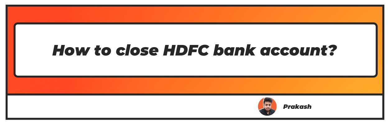How To Close Hdfc Bank Account Updated 2022 7366