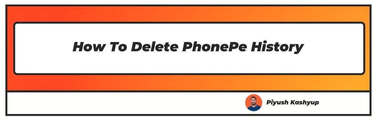 How To Delete PhonePe History : Transaction & Chat (Updated 2022)