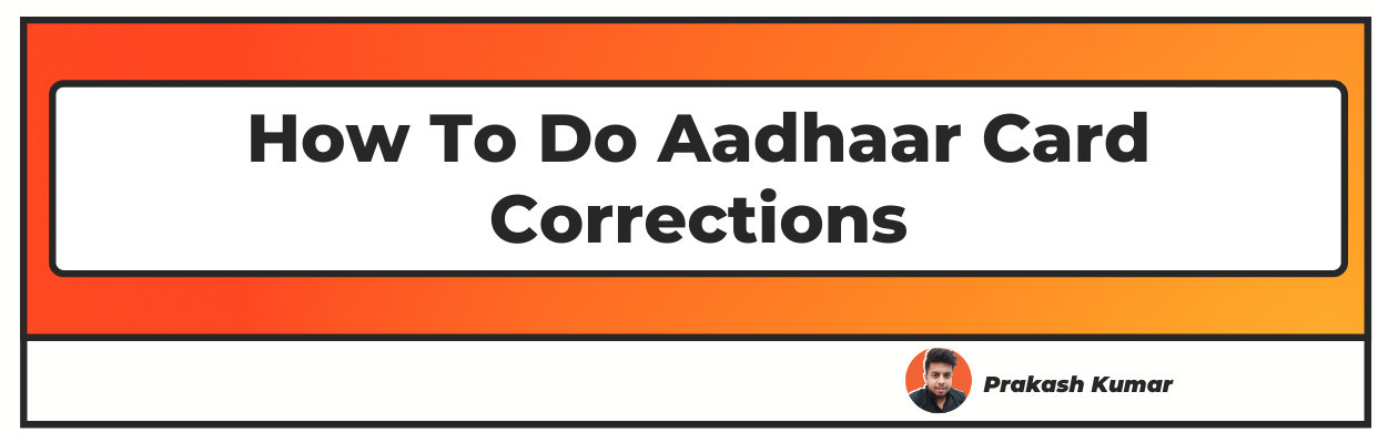 How to do Aadhaar Card Corrections