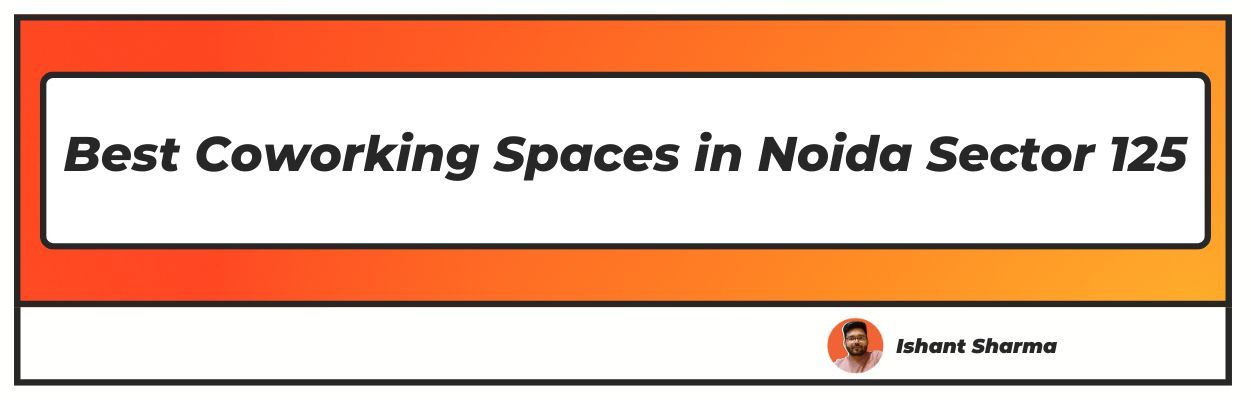 Coworking Spaces in Noida Sector 125