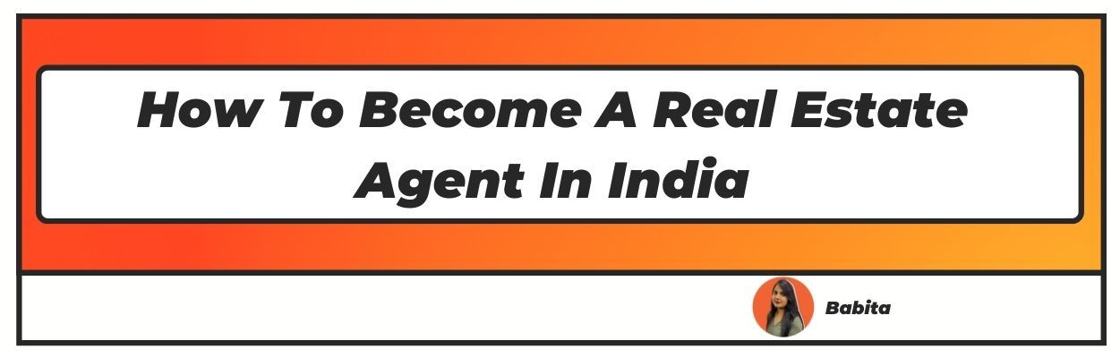 How To Become Real Estate Agent In India