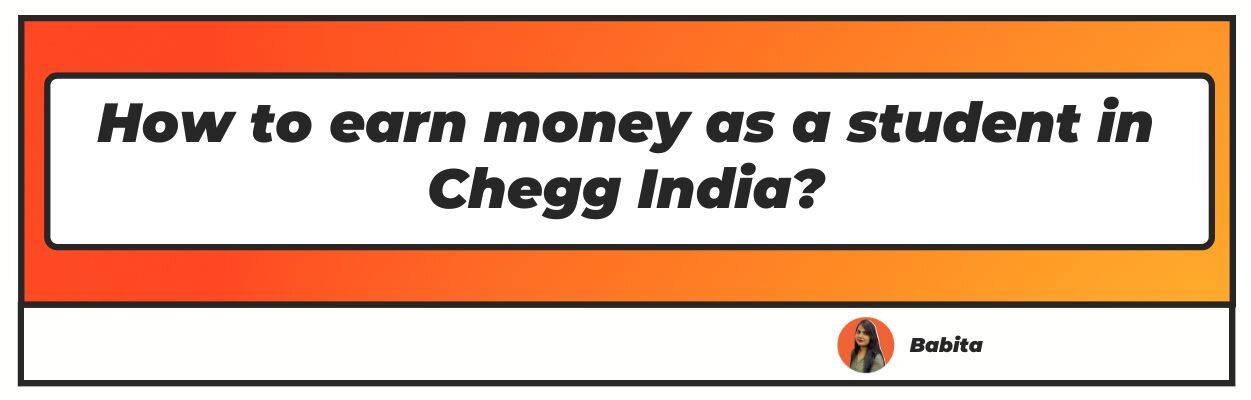 How to Earn Money as a Student in Chegg India?
