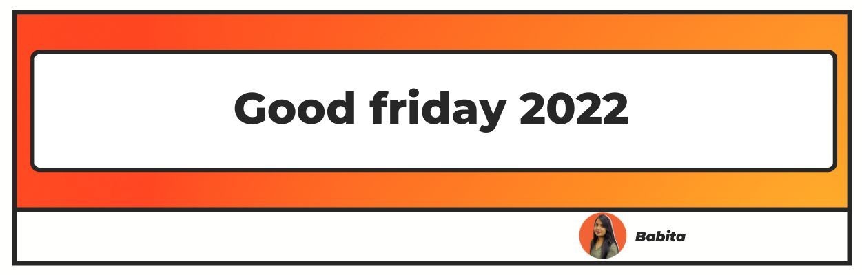 All about Good friday 2022