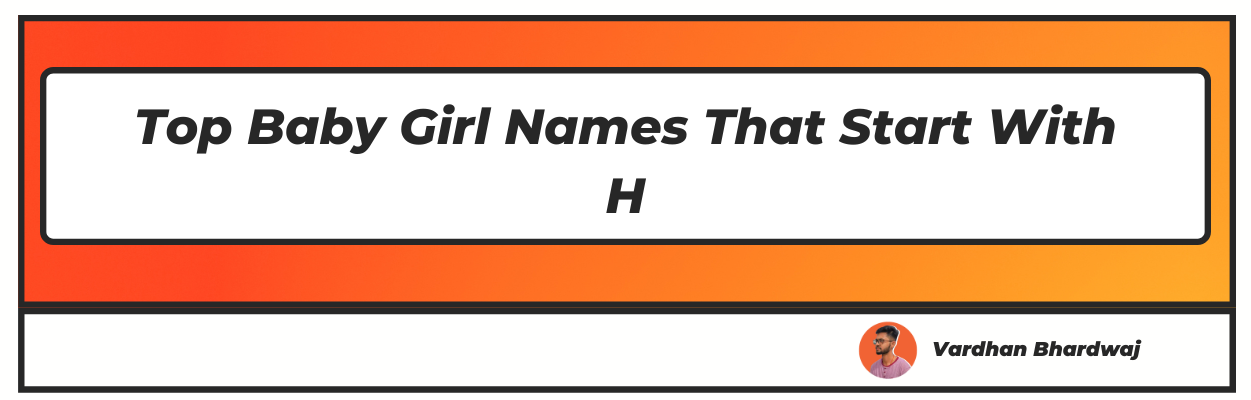 Top Baby Girl Names That Start With H