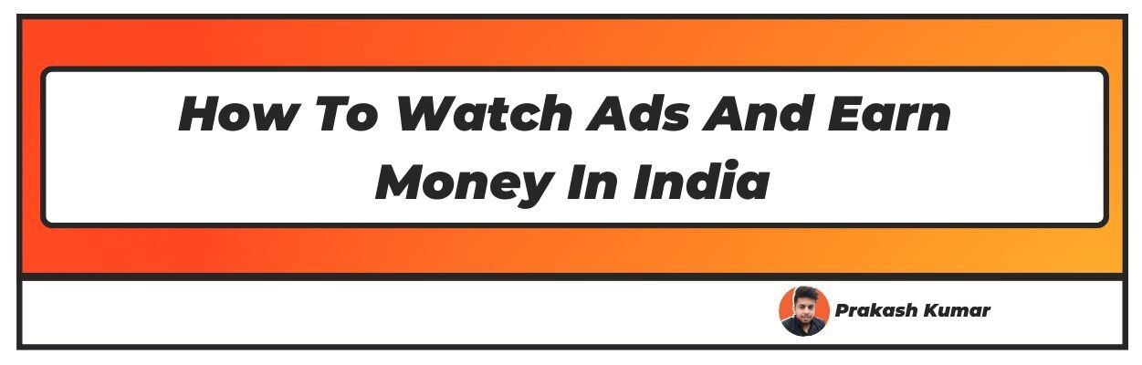 How To Watch Ads And Earn Money In India