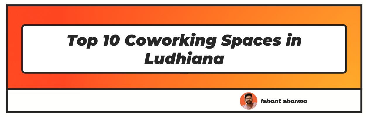 Top 10 Coworking Spaces in Ludhiana