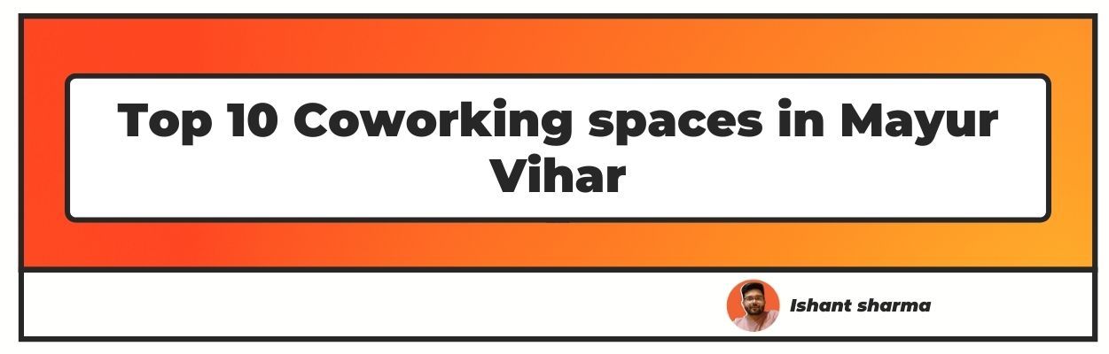 Top 10 Coworking spaces in Mayur Vihar
