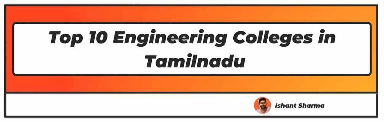 Top 10 Engineering Colleges In Tamilnadu 2022 (Updated)