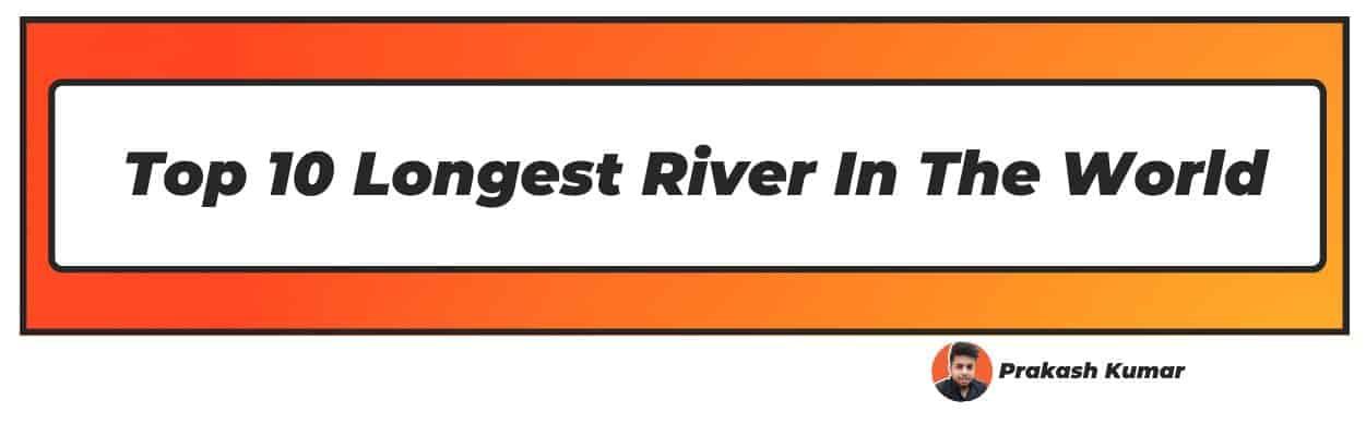 Top 10 Longest River In The World