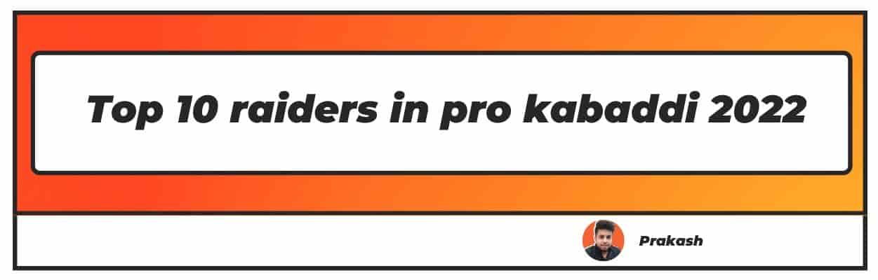 Top 10 Raiders in Pro Kabaddi 2022