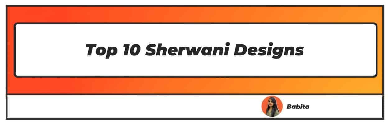 Top 10 Sherwani Designs
