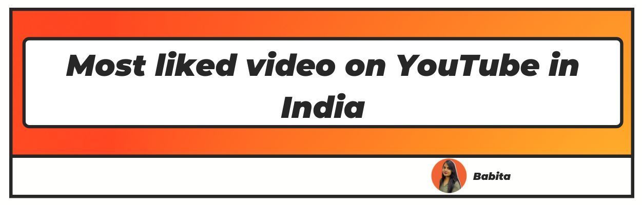 Most liked video on YouTube in India