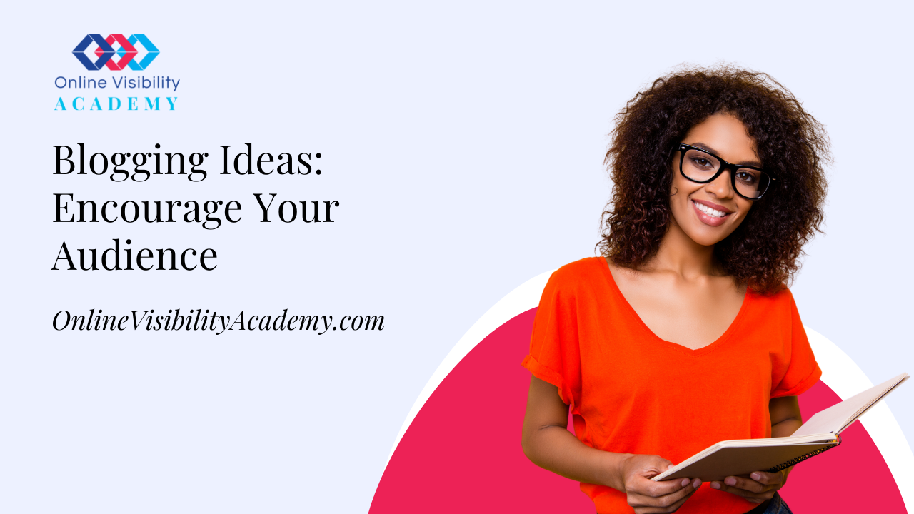 blogging ideas encourage your audience