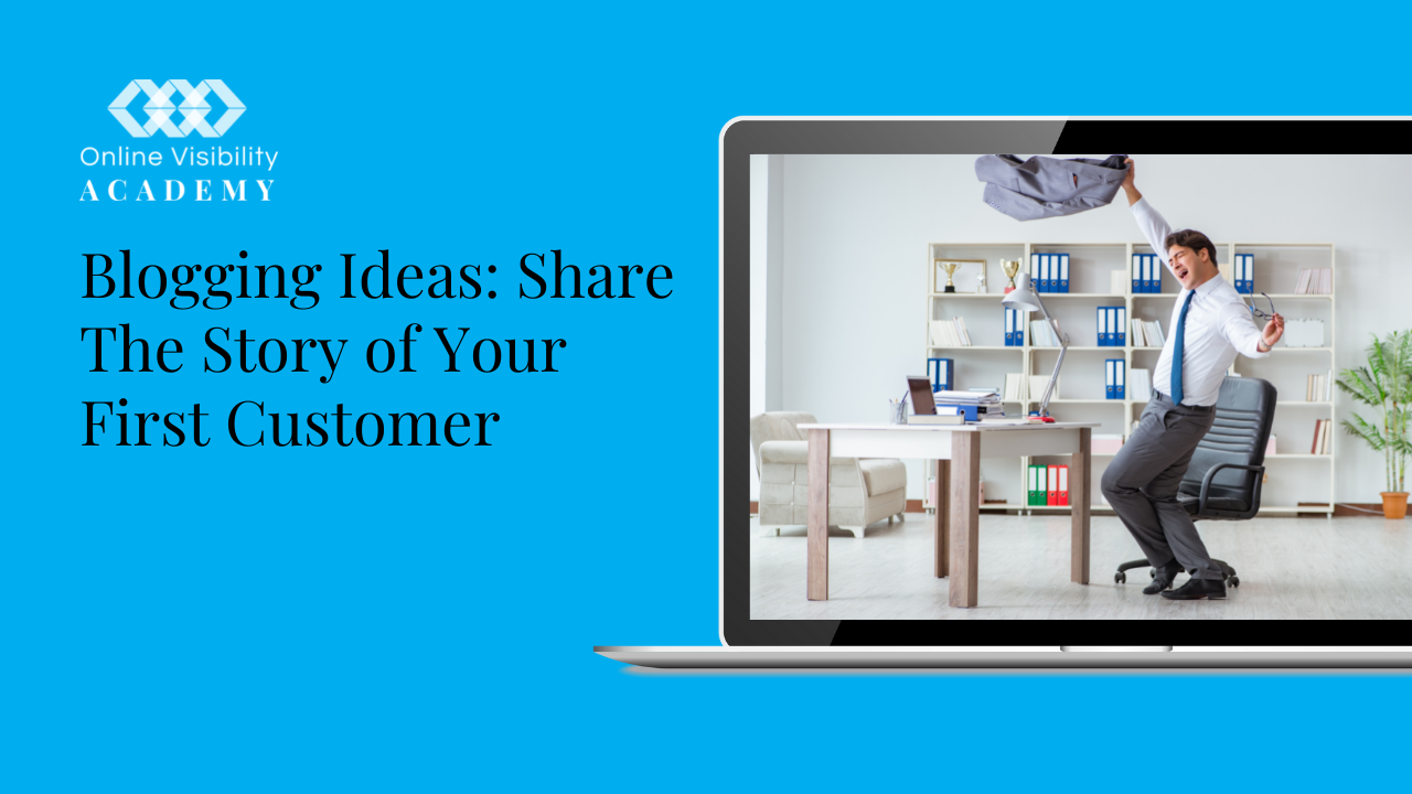 blogging ideas share the story of your first customer