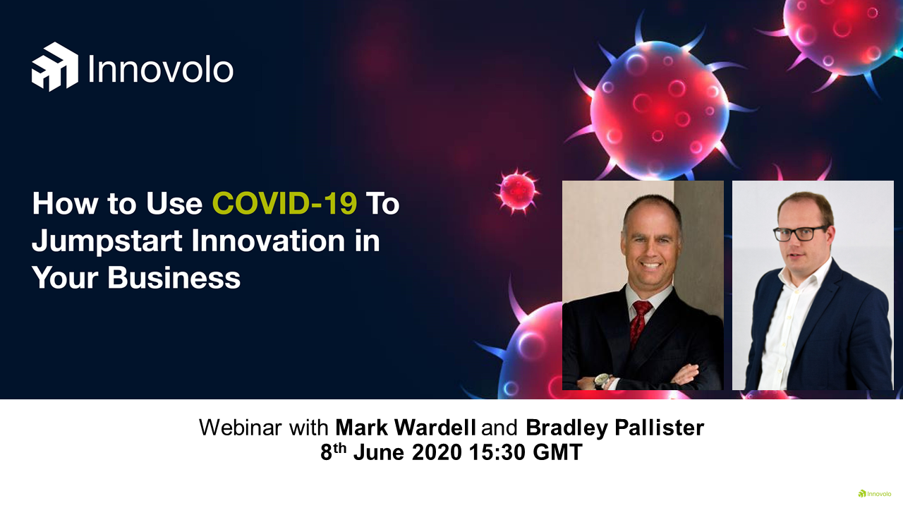 Webinar with Mark Wardell of Wardell International and Bradley Pallister of Innovolo Ltd How to Use COVID-19 To Jumpstart Innovation in Your Business