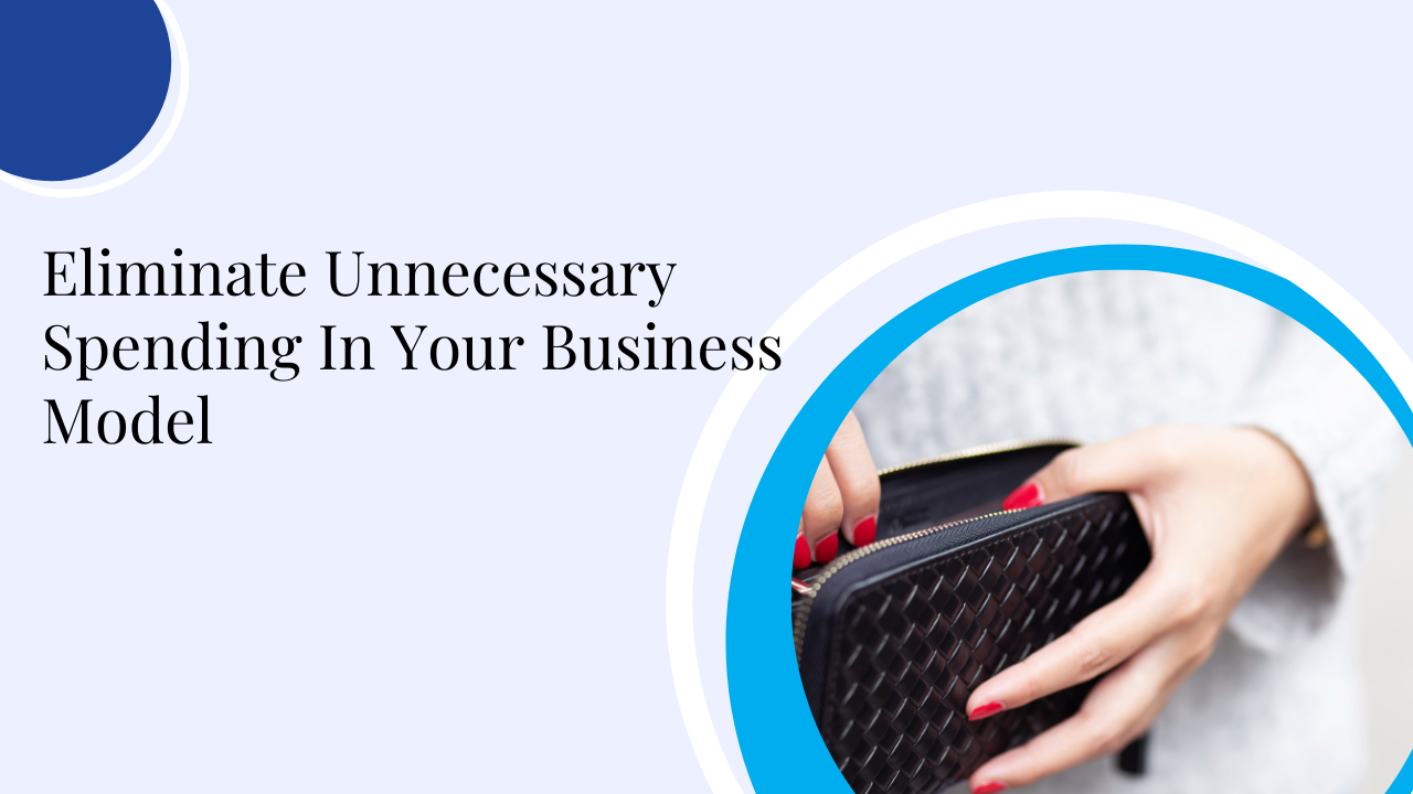 Eliminate Unnecessary Spending In Your Business Model