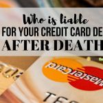 Who Is Liable For Your Credit Card Debt After Death? credit-card-debt-after-death