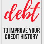 How to Use Debt To Improve Your Credit History use-debt-to-improve-credit