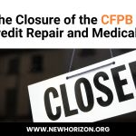 What the Closure of the CFPB Means for Credit Repair and Medical Debt What the Closure of the CFPB Means for Credit Repair and Medical Debt