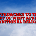 APPROACHES TO THE STUDY OF WEST AFRICAN TRADITIONAL RELIGION