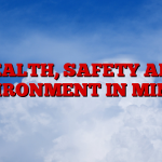 HEALTH, SAFETY AND ENVIRONMENT IN MINING