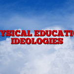 PHYSICAL EDUCATION IDEOLOGIES