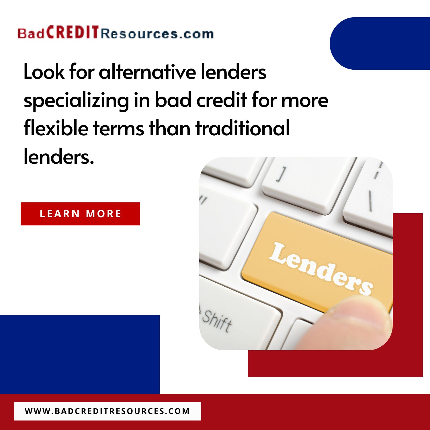 Look for alternative lenders specializing in bad credit for more flexible terms than traditional lenders