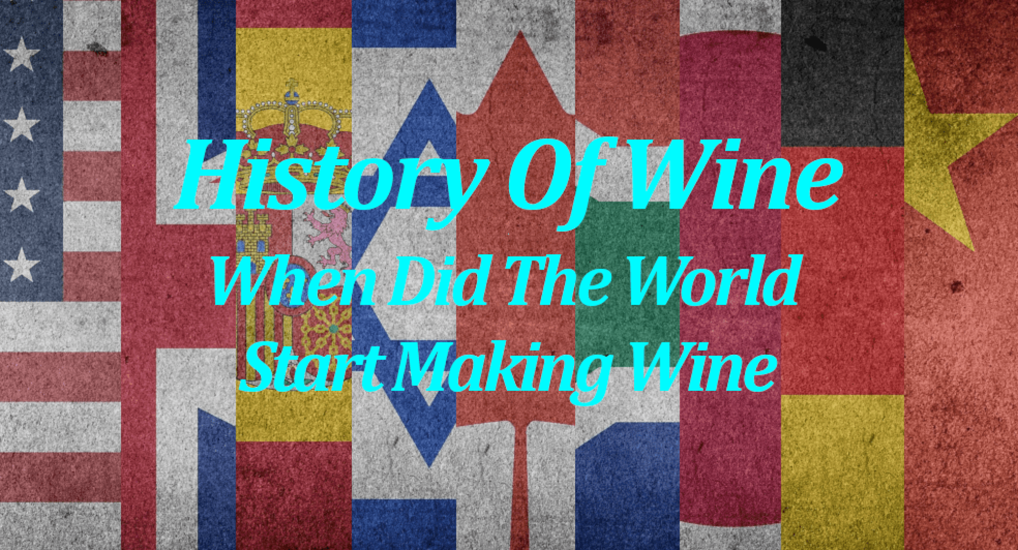 History Of Wine – When Did The World Start Making Wine