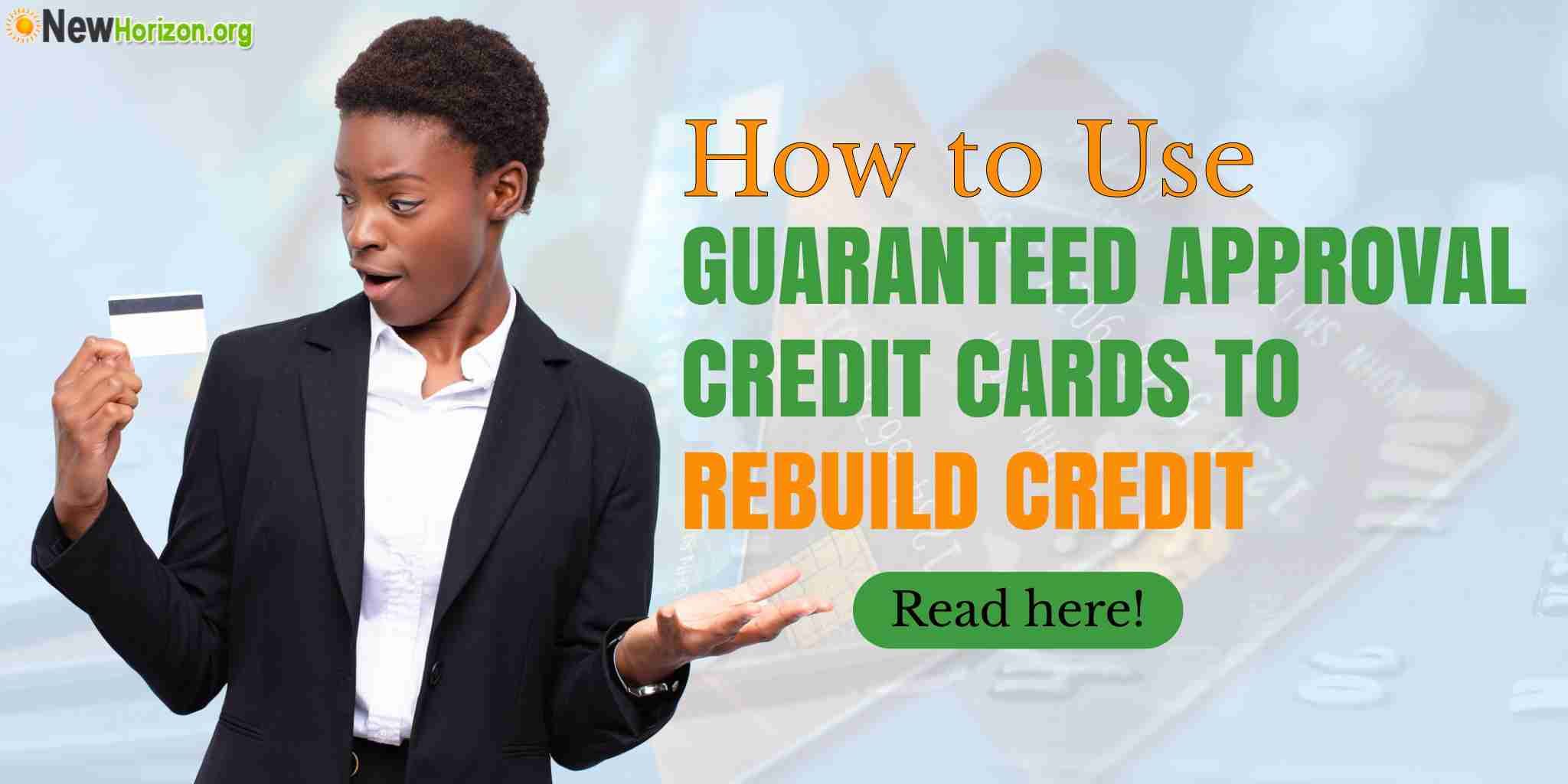 How to Use Guaranteed Approval Credit Cards to Rebuild Credit