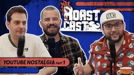 ROAST CAST #29 – YOUTUBE NOSTALGIA PART 1