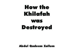 How the Khilafah was Destroyed
