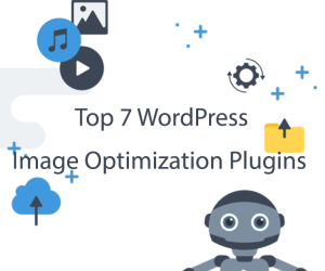Top 7 WordPress Image Optimization Plugins That Wi...