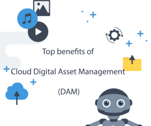 Top benefits of Cloud Digital Asset Management (DA...