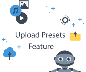 Upload Presets & Unsigned Uploads