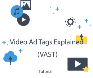 Video Ad Tags Explained (VAST)
