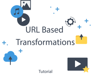 Image and Video URL Transformations