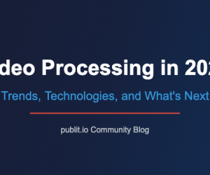 Video Processing in 2026: Trends, Technologies, an...