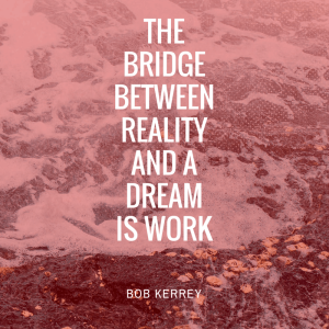 The bridge between reality and a dream is work(1)