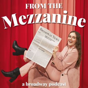 From the Mezzanine | A Broadway Podcast Podcast