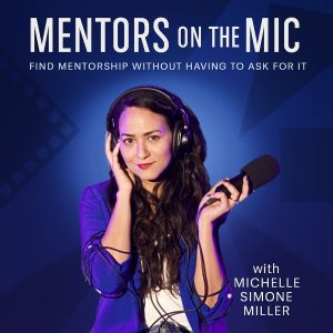 Mentors on the Mic: Your guide to pursuing a career in the Entertainment industry Podcast