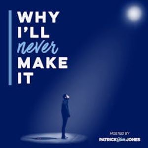 Why I&lsquo;ll Never Make It Podcast