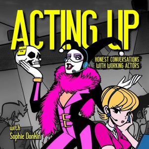 Acting Up. Honest Conversations With Working Actors. Podcast