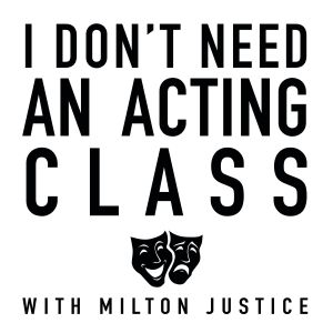 I Don't Need an Acting Class Podcast