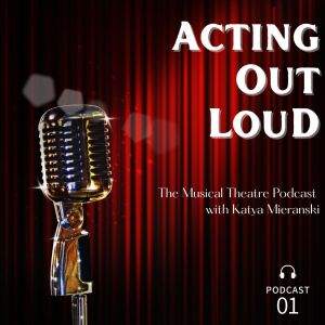 Acting Out Loud- The Musical Theatre Podcast Podcast